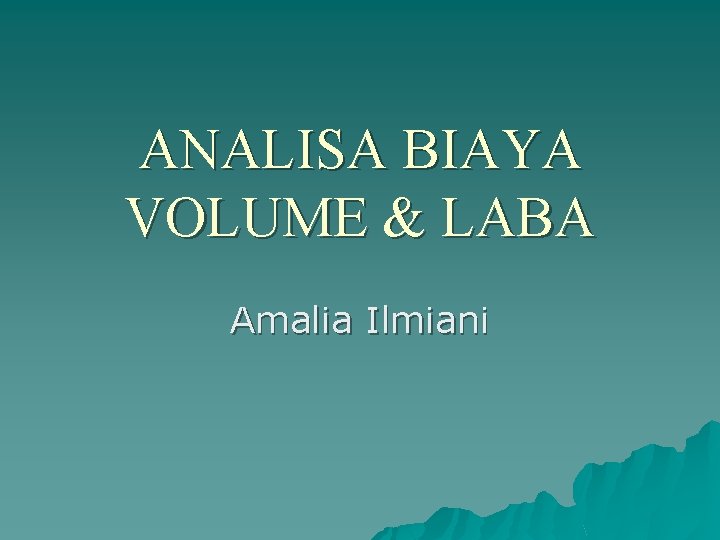 ANALISA BIAYA VOLUME & LABA Amalia Ilmiani 