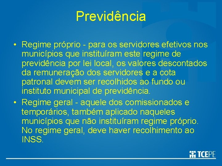 Previdência • Regime próprio - para os servidores efetivos nos municípios que instituíram este