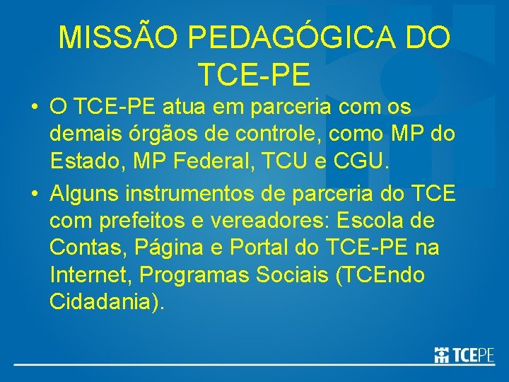 MISSÃO PEDAGÓGICA DO TCE-PE • O TCE-PE atua em parceria com os demais órgãos