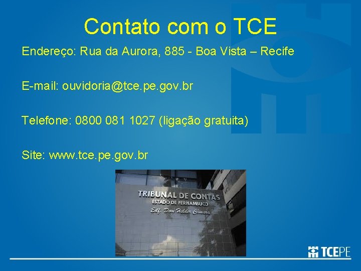 Contato com o TCE Endereço: Rua da Aurora, 885 - Boa Vista – Recife