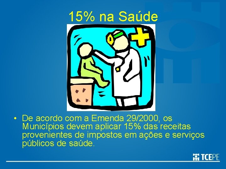 15% na Saúde • De acordo com a Emenda 29/2000, os Municípios devem aplicar