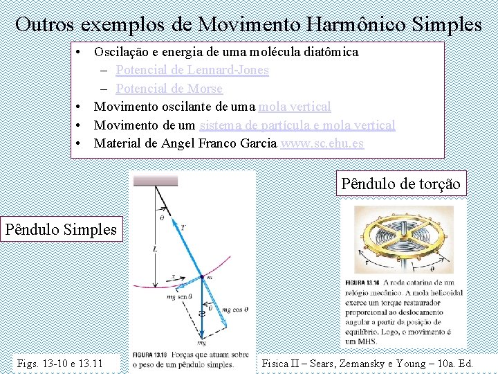 Outros exemplos de Movimento Harmônico Simples • Oscilação e energia de uma molécula diatômica