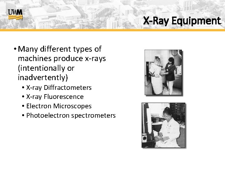 X-Ray Equipment • Many different types of machines produce x-rays (intentionally or inadvertently) •