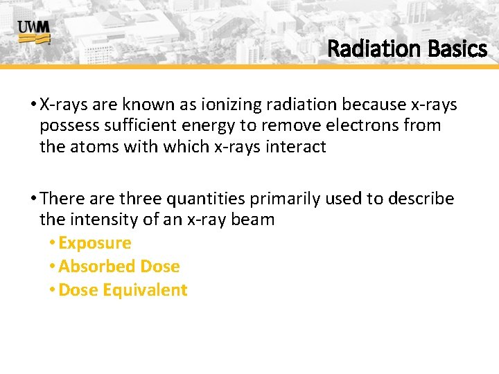 Radiation Basics • X-rays are known as ionizing radiation because x-rays possess sufficient energy