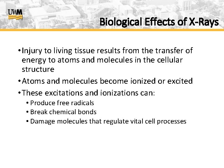 Biological Effects of X-Rays • Injury to living tissue results from the transfer of