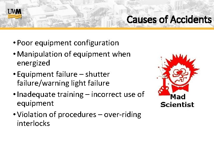 Causes of Accidents • Poor equipment configuration • Manipulation of equipment when energized •