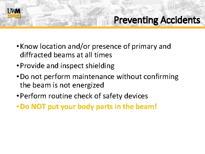 Preventing Accidents • Know location and/or presence of primary and diffracted beams at all