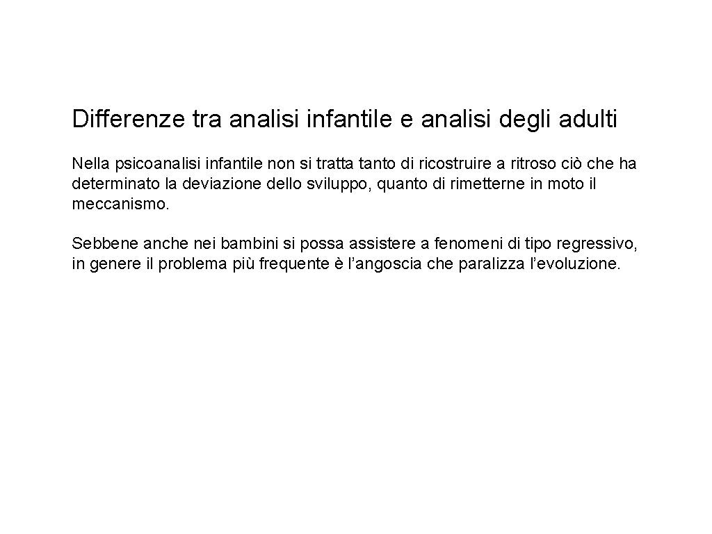 Differenze tra analisi infantile e analisi degli adulti Nella psicoanalisi infantile non si tratta