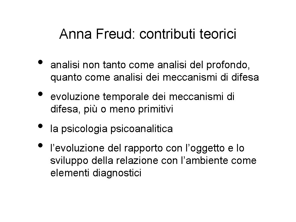 Anna Freud: contributi teorici • • analisi non tanto come analisi del profondo, quanto
