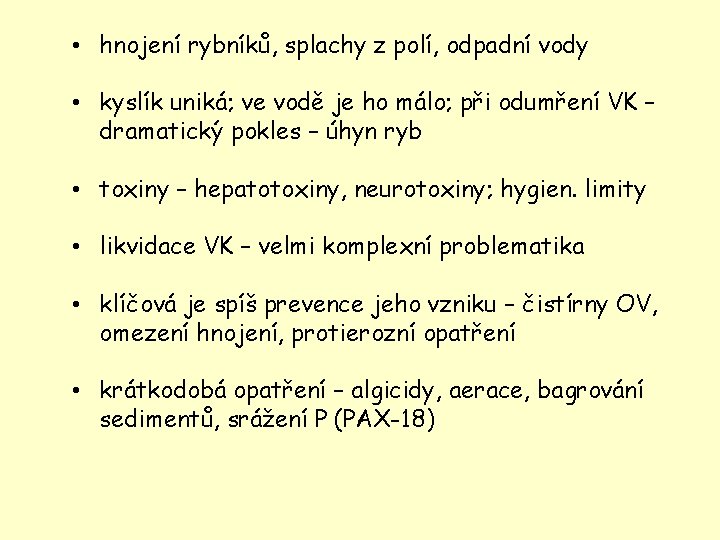  • hnojení rybníků, splachy z polí, odpadní vody • kyslík uniká; ve vodě