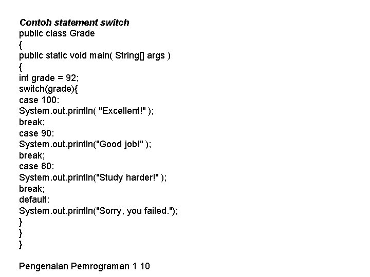 Contoh statement switch public class Grade { public static void main( String[] args )