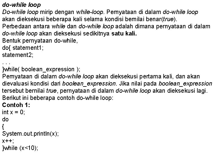 do-while loop Do-while loop mirip dengan while-loop. Pernyataan di dalam do-while loop akan dieksekusi