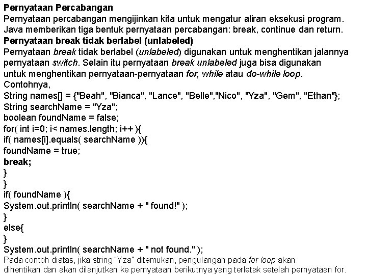 Pernyataan Percabangan Pernyataan percabangan mengijinkan kita untuk mengatur aliran eksekusi program. Java memberikan tiga