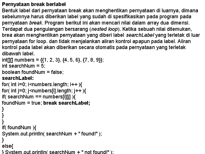 Pernyataan break berlabel Bentuk label dari pernyataan break akan menghentikan pernyataan di luarnya, dimana