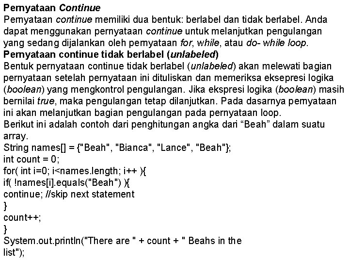 Pernyataan Continue Pernyataan continue memiliki dua bentuk: berlabel dan tidak berlabel. Anda dapat menggunakan