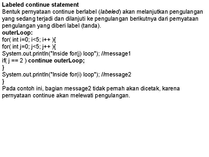 Labeled continue statement Bentuk pernyataan continue berlabel (labeled) akan melanjutkan pengulangan yang sedang terjadi