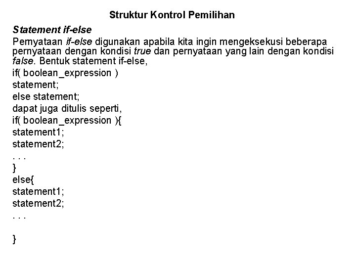 Struktur Kontrol Pemilihan Statement if-else Pernyataan if-else digunakan apabila kita ingin mengeksekusi beberapa pernyataan