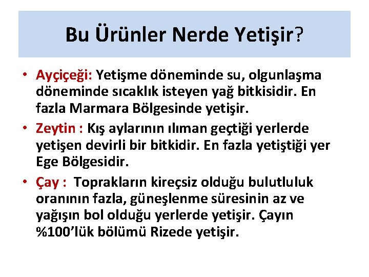 Bu Ürünler Nerde Yetişir? • Ayçiçeği: Yetişme döneminde su, olgunlaşma döneminde sıcaklık isteyen yağ