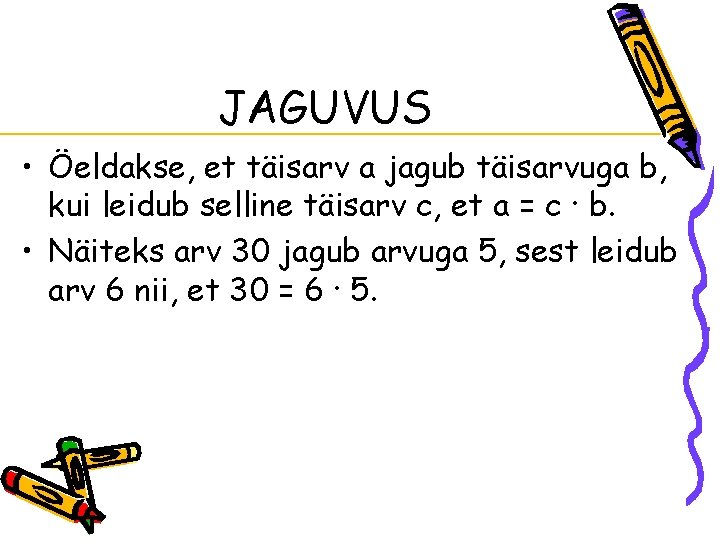 JAGUVUS • Öeldakse, et täisarv a jagub täisarvuga b, kui leidub selline täisarv c,