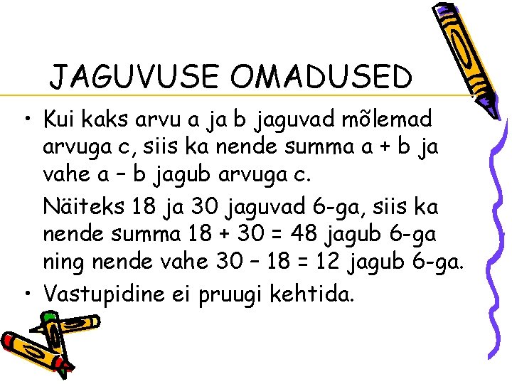 JAGUVUSE OMADUSED • Kui kaks arvu a ja b jaguvad mõlemad arvuga c, siis