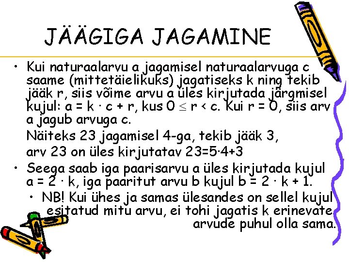 JÄÄGIGA JAGAMINE • Kui naturaalarvu a jagamisel naturaalarvuga c saame (mittetäielikuks) jagatiseks k ning