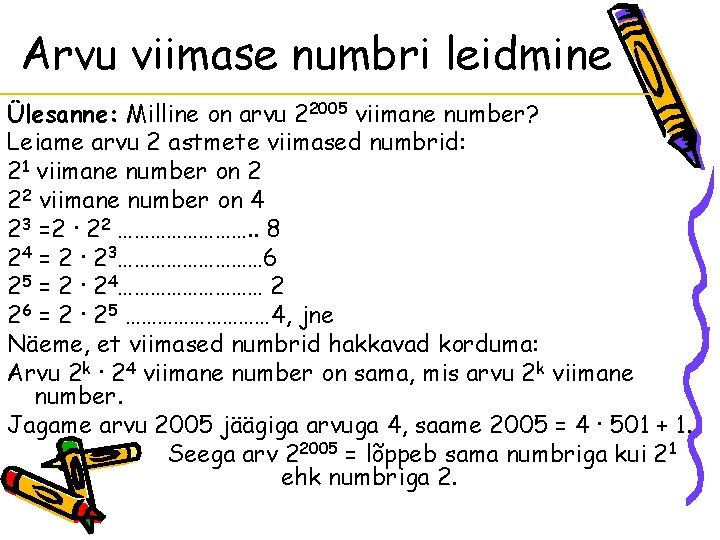 Arvu viimase numbri leidmine Ülesanne: Milline on arvu 22005 viimane number? Leiame arvu 2