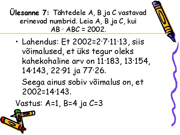 Ülesanne 7: Tähtedele A, B ja C vastavad erinevad numbrid. Leia A, B ja