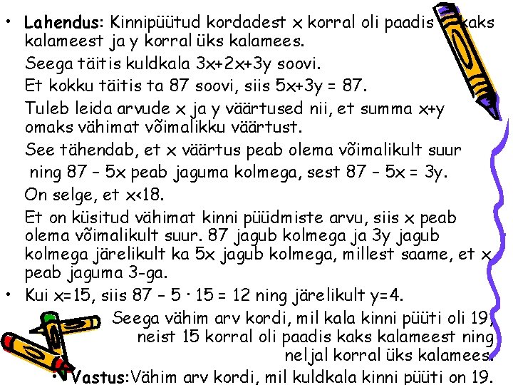  • Lahendus: Kinnipüütud kordadest x korral oli paadis kaks kalameest ja y korral