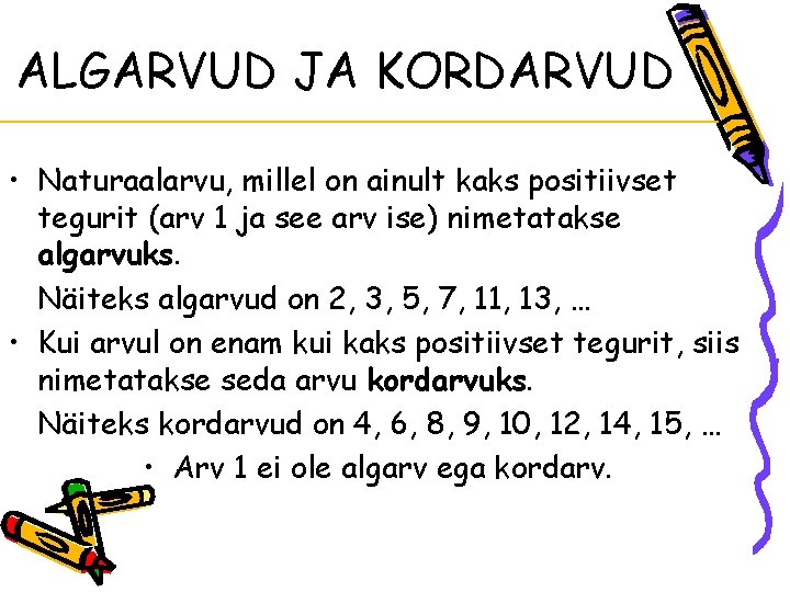 ALGARVUD JA KORDARVUD • Naturaalarvu, millel on ainult kaks positiivset tegurit (arv 1 ja