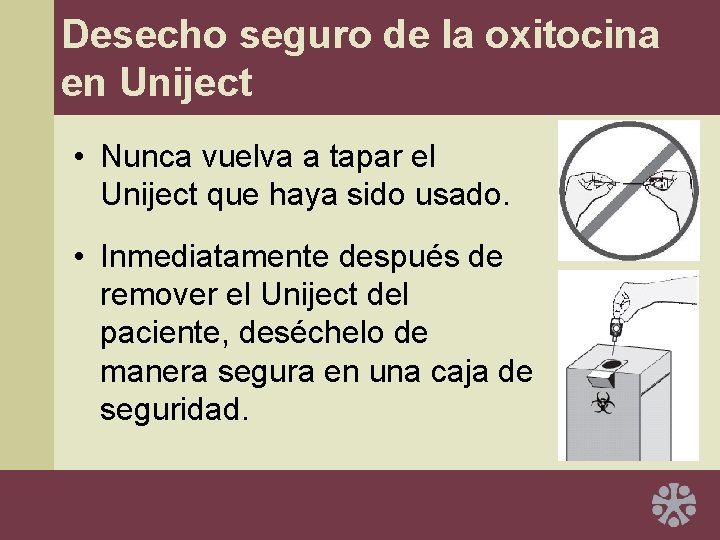 Desecho seguro de la oxitocina en Uniject • Nunca vuelva a tapar el Uniject