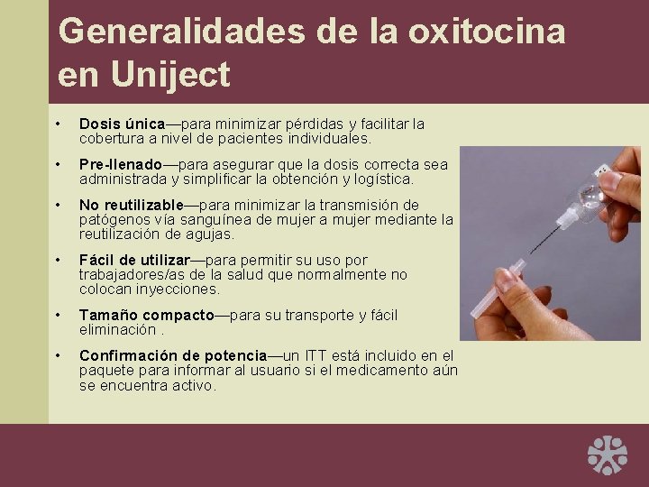 Generalidades de la oxitocina en Uniject • Dosis única—para minimizar pérdidas y facilitar la