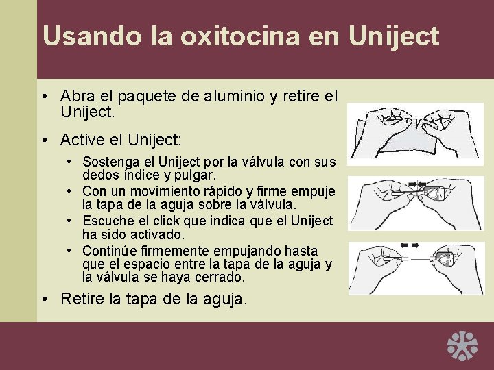 Usando la oxitocina en Uniject • Abra el paquete de aluminio y retire el