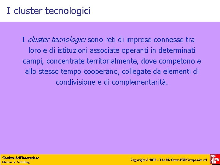 I cluster tecnologici sono reti di imprese connesse tra loro e di istituzioni associate