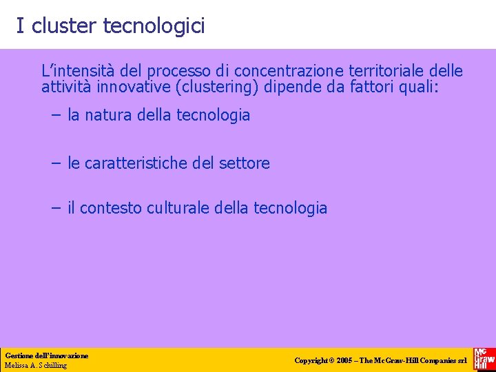 I cluster tecnologici L’intensità del processo di concentrazione territoriale delle attività innovative (clustering) dipende