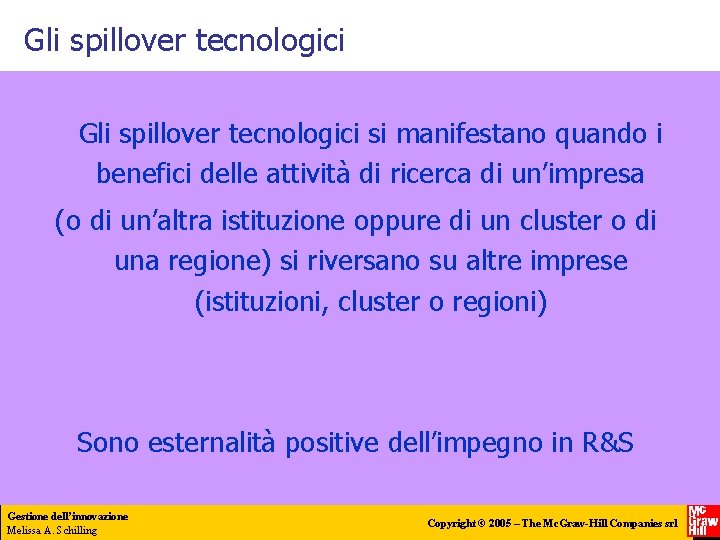 Gli spillover tecnologici si manifestano quando i benefici delle attività di ricerca di un’impresa