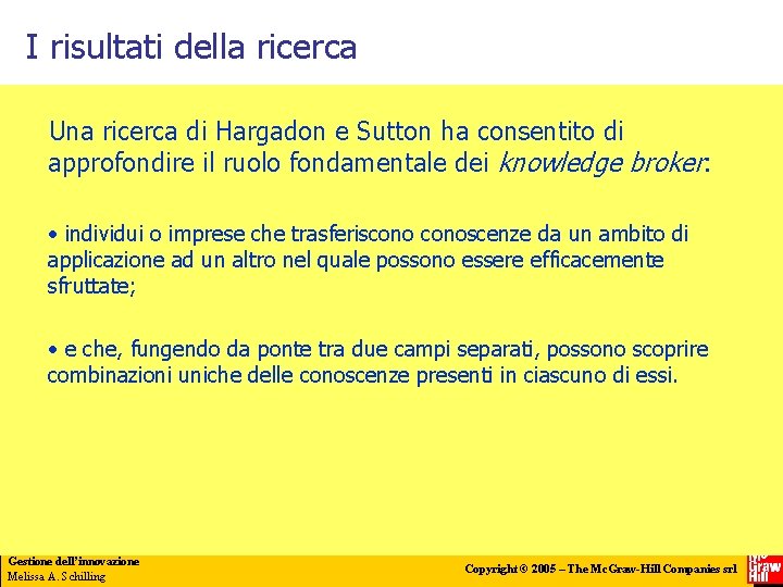 I risultati della ricerca Una ricerca di Hargadon e Sutton ha consentito di approfondire