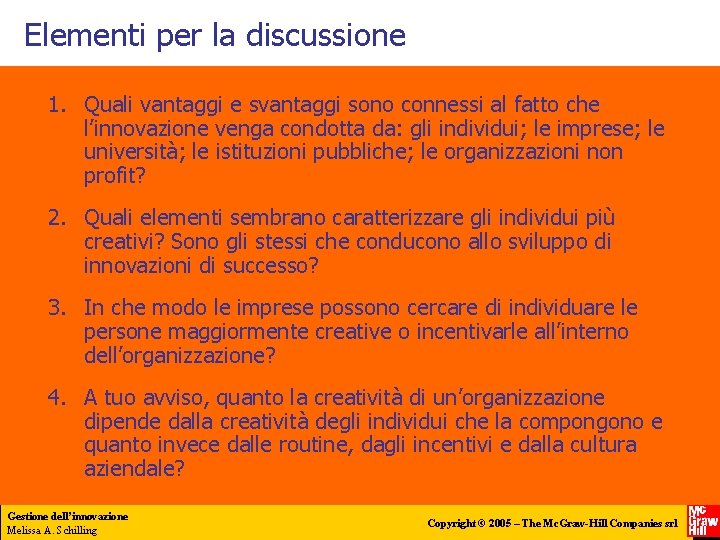 Elementi per la discussione 1. Quali vantaggi e svantaggi sono connessi al fatto che