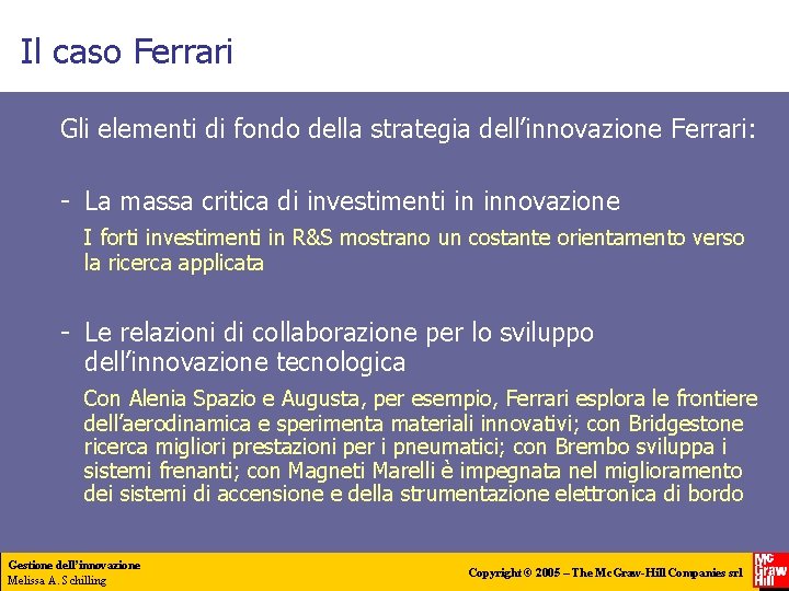 Il caso Ferrari Gli elementi di fondo della strategia dell’innovazione Ferrari: - La massa