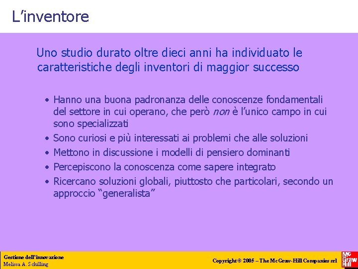 L’inventore Uno studio durato oltre dieci anni ha individuato le caratteristiche degli inventori di