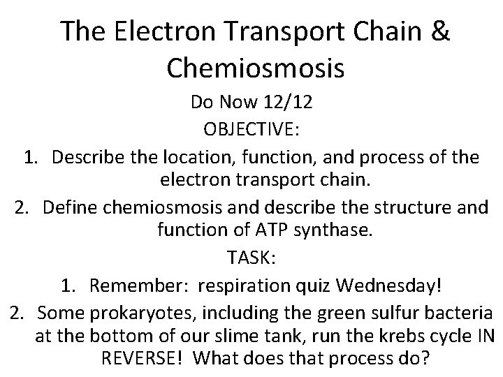 The Electron Transport Chain & Chemiosmosis Do Now 12/12 OBJECTIVE: 1. Describe the location,