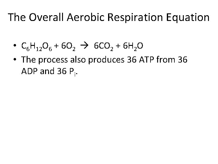 The Overall Aerobic Respiration Equation • C 6 H 12 O 6 + 6