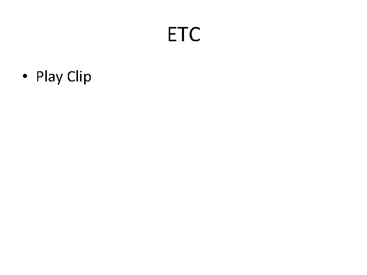 ETC • Play Clip 