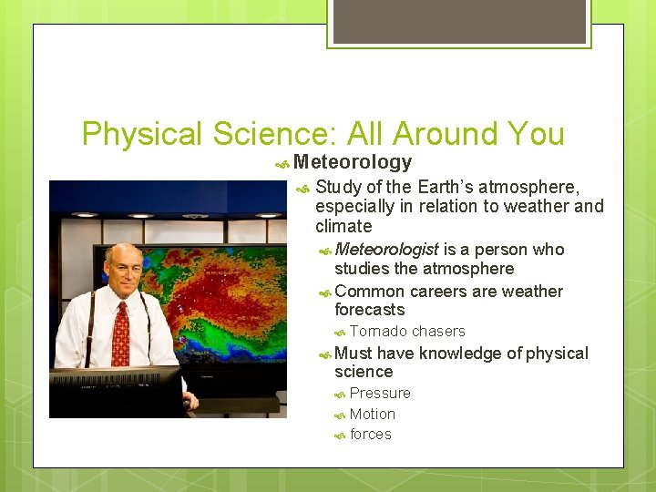 Physical Science: All Around You Meteorology Study of the Earth’s atmosphere, especially in relation