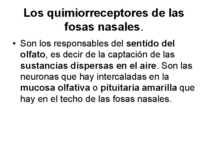 Los quimiorreceptores de las fosas nasales. • Son los responsables del sentido del olfato,