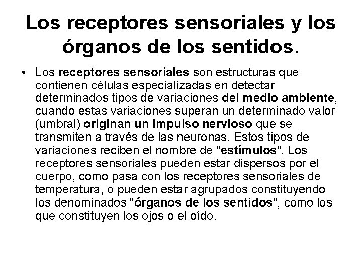 Los receptores sensoriales y los órganos de los sentidos. • Los receptores sensoriales son