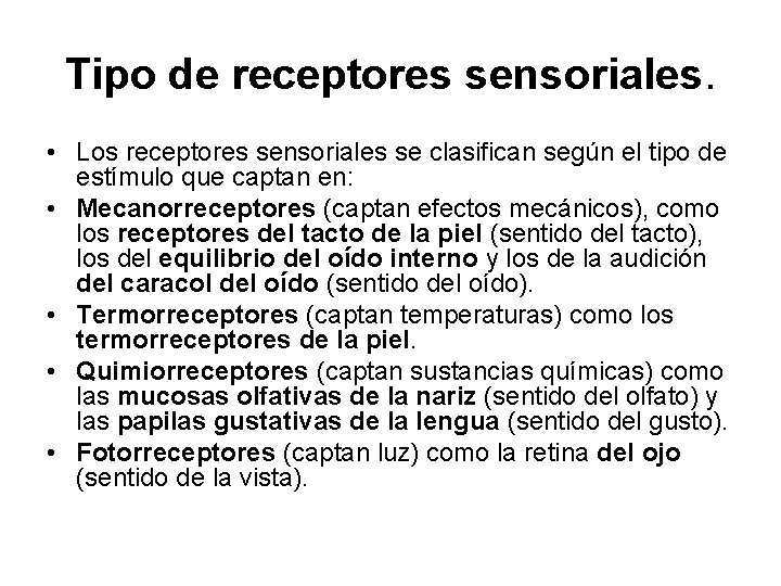 Tipo de receptores sensoriales. • Los receptores sensoriales se clasifican según el tipo de