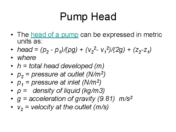 Pump Head • The head of a pump can be expressed in metric units Pump Head • The head of a pump can be expressed in metric units