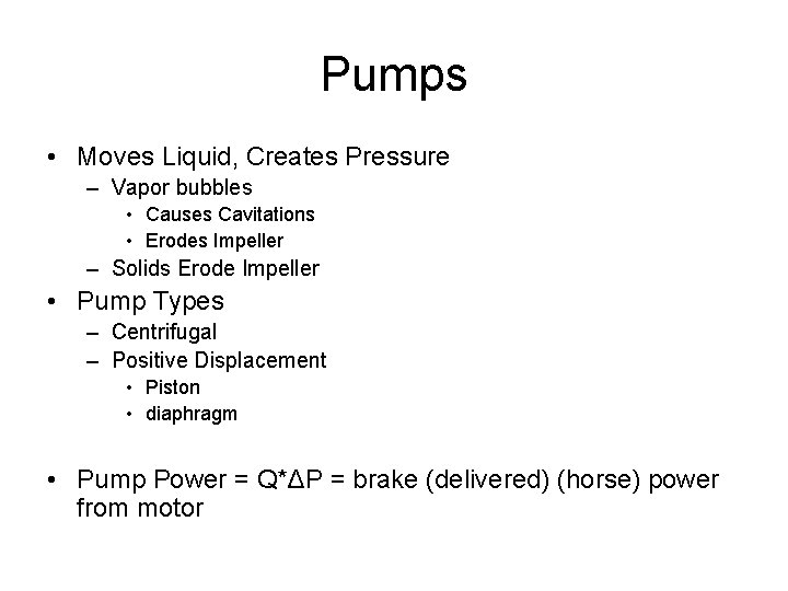 Pumps • Moves Liquid, Creates Pressure – Vapor bubbles • Causes Cavitations • Erodes Pumps • Moves Liquid, Creates Pressure – Vapor bubbles • Causes Cavitations • Erodes