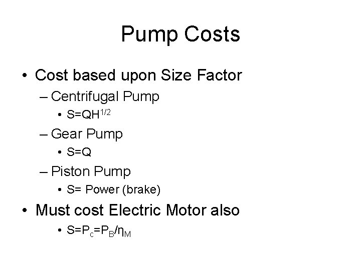 Pump Costs • Cost based upon Size Factor – Centrifugal Pump • S=QH 1/2 Pump Costs • Cost based upon Size Factor – Centrifugal Pump • S=QH 1/2