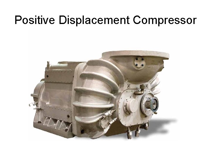 Positive Displacement Compressor Positive Displacement Compressor